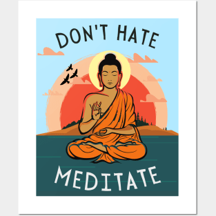Don't Hate Meditate Like A Buddha Posters and Art